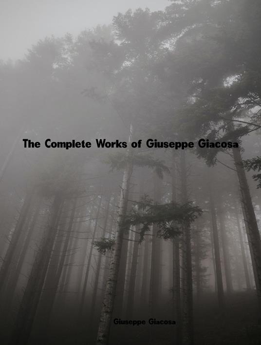 The Complete Works of Giuseppe Giacosa - Giuseppe Giacosa - ebook