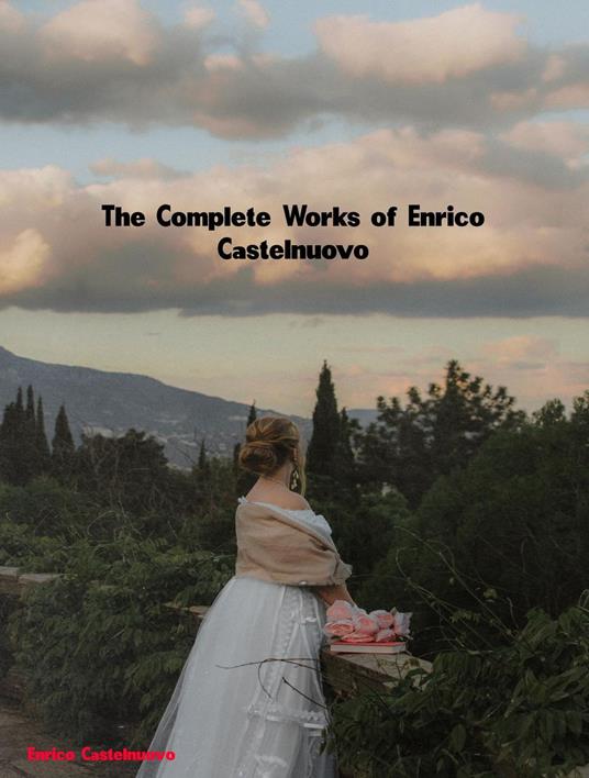 The Complete Works of Enrico Castelnuovo - Enrico Castelnuovo - ebook