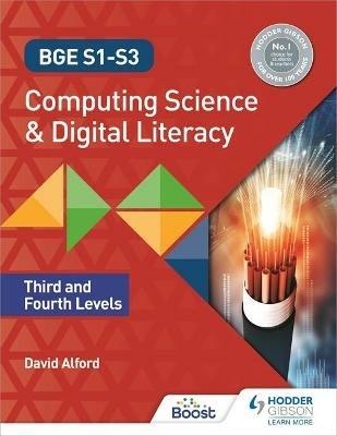 BGE S1-S3 Computing Science and Digital Literacy: Third and Fourth Levels - David Alford - cover