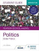 Pearson Edexcel A-level Politics Student Guide 4: Global Politics Second Edition - John Jefferies - cover