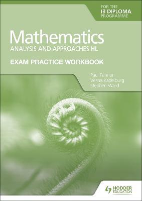 Exam Practice Workbook for Mathematics for the IB Diploma: Analysis and approaches HL - Paul Fannon,Vesna Kadelburg,Stephen Ward - cover