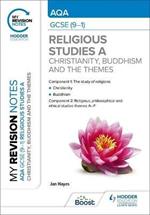 My Revision Notes: AQA GCSE (9-1) Religious Studies Specification A Christianity, Buddhism and the Religious, Philosophical and Ethical Themes