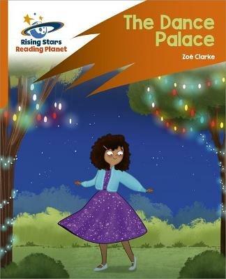 Reading Planet: Rocket Phonics – Target Practice – The Dance Palace – Orange - Zoe Clarke - cover