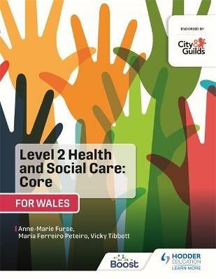 Level 2 Health and Social Care: Core (for Wales): For City & Guilds/WJEC - Anne-Marie Furse,Vicky Tibbott,Maria Ferreiro Peteiro - cover