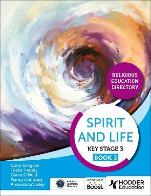 Spirit and Life: Religious Education Directory for Catholic Schools Key Stage 3 Book 3 - Amanda Crowley,Nancy Conoboy,Trisha Hedley - cover