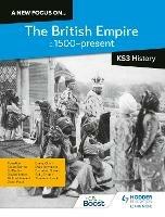 A new focus on...The British Empire, c.1500–present for KS3 History - Richard Kennett,Sally Thorne,Salma Barma - cover