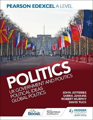 Pearson Edexcel A Level Politics: UK Government and Politics, Political Ideas and Global Politics - David Tuck,Sarra Jenkins,John Jefferies - cover