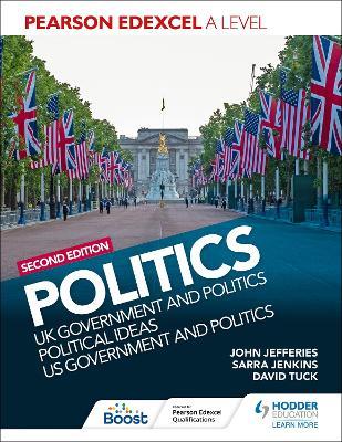 Pearson Edexcel A Level Politics 2nd edition: UK Government and Politics, Political Ideas and US Government and Politics - David Tuck,Sarra Jenkins,John Jefferies - cover