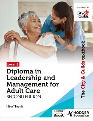 The City & Guilds Textbook Level 5 Diploma in Leadership and Management for Adult Care: Second Edition - Tina Tilmouth - cover
