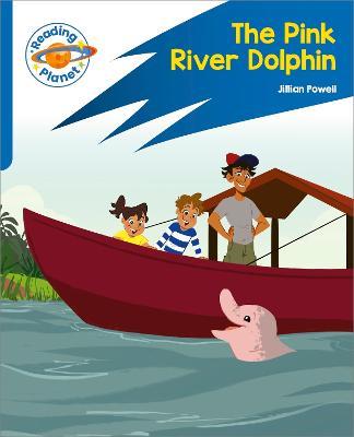 Reading Planet: Rocket Phonics – Target Practice - The Pink River Dolphin - Blue - Jillian Powell - cover