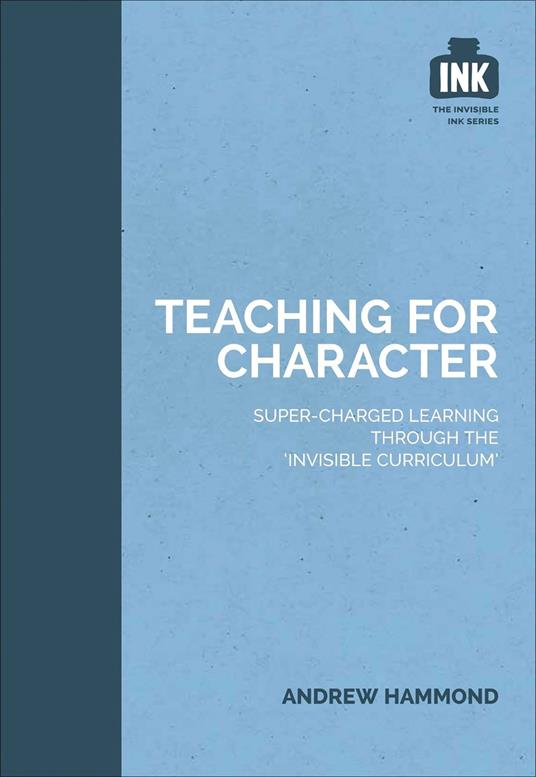 Teaching for Character: Super-charged learning through 'The Invisible Curriculum'