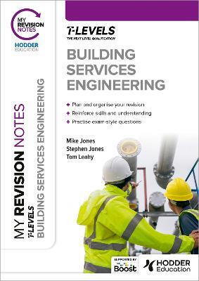My Revision Notes: Building Services Engineering T Level - Mike Jones,Stephen Jones,Tom Leahy - cover