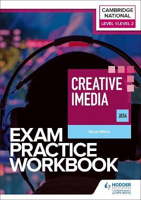 Level 1/Level 2 Cambridge National in Creative iMedia (J834) Exam Practice Workbook - Kevin Wells - cover
