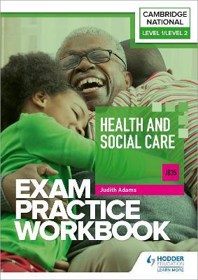 Level 1/Level 2 Cambridge National in Health and Social Care (J835) Exam Practice Workbook - Judith Adams - cover