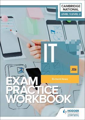 Level 1/Level 2 Cambridge National in IT (J836) Exam Practice Workbook - Richard Howe - cover