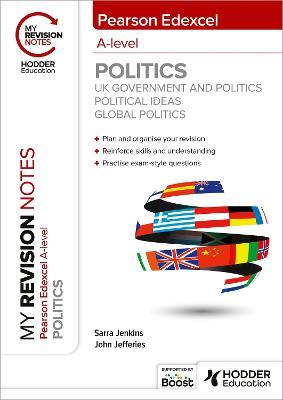 My Revision Notes: Pearson Edexcel A-level Politics: UK Government and Politics, Political Ideas and Global Politics - Sarra Jenkins,John Jefferies - cover