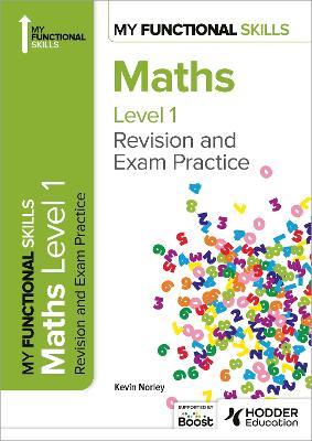 My Functional Skills: Revision and Exam Practice for Maths Level 1 - Kevin Norley - cover