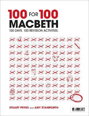 100 for 100 – Macbeth: 100 days. 100 revision activities - Stuart Pryke,Amy Staniforth - cover
