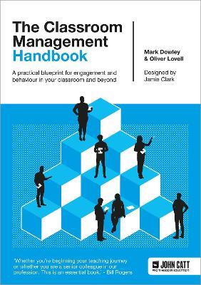 The Classroom Management Handbook: A practical blueprint for engagement and behaviour in your classroom and beyond - Oliver Lovell,Dr. Mark Dowley - cover