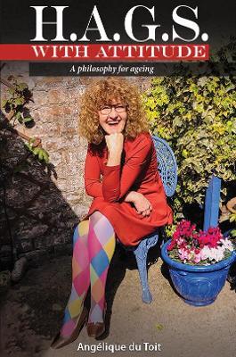 H.A.G.S. with Attitude: A Philosophy for Ageing - Angelique du Toit - cover