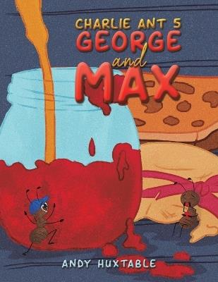 Charlie Ant 5: George and Max - Andy Huxtable - cover