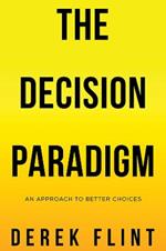 The Decision Paradigm: An approach to better choices