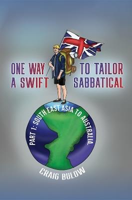 One Way to Tailor a Swift Sabbatical: Part 1: South East Asia to Australia. - Craig Bulow - cover