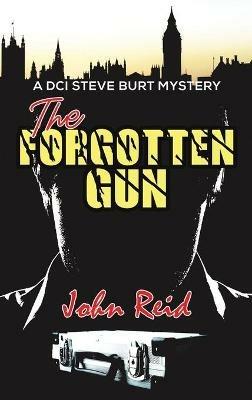 The Forgotten Gun: A DCI Steve Burt Mystery - John Reid - cover