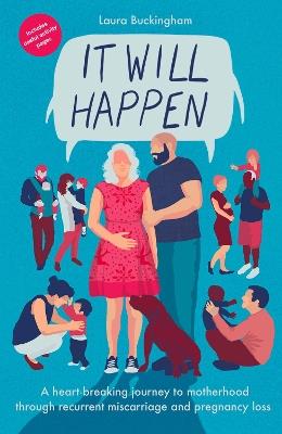 It Will Happen: A heart-breaking journey to motherhood through recurrent miscarriage and pregnancy loss - Laura Buckingham - cover