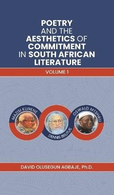 Poetry and the Aesthetics of Commitment in South African Literature: Volume 1 - David Olusegun Agbaje, Ph.D - cover