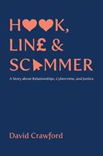 Hook, Line and Scammer: A Story about Relationships, Cybercrime, and Justice