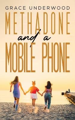 Methadone and a Mobile Phone - Grace Underwood - cover