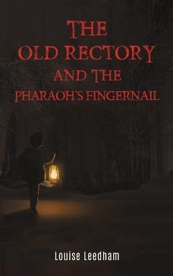 The Old Rectory and the Pharaoh's Fingernail - Louise Leedham - cover