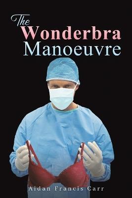 The Wonderbra Manoeuvre - Aidan Francis Carr - cover