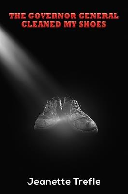The Governor General Cleaned My Shoes - Jeanette Trefle - cover