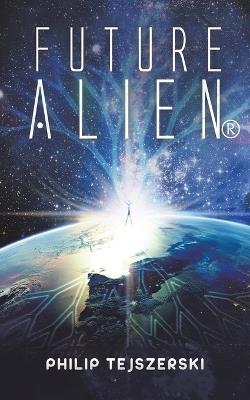 Future Alien(R) - Philip Tejszerski - cover