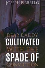 Dear Daddy: Cultivated with the Spade of Conviction