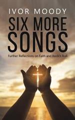 Six More Songs: Further Reflections on Faith and Rock'n Roll