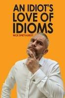 An Idiot's Love of Idioms - Nick Smethurst - cover