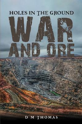 Holes in the Ground: War and Ore - D M Thomas - cover