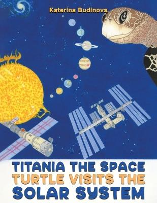 Titania the Space Turtle Visits the Solar System - Katerina Budinova - cover