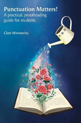 Punctuation Matters!: A practical, proofreading guide for students - Clare Winstanley - cover