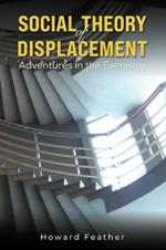 Social Theory of Displacement: Adventures in the Everyday