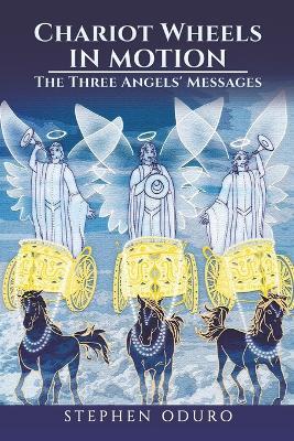 Chariot Wheels in Motion: The Three Angels' Messages - Stephen Oduro - cover