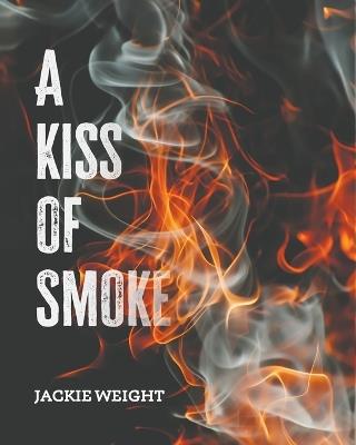 A Kiss of Smoke - Jackie Weight - cover