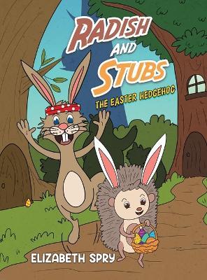 Radish and Stubs - The Easter Hedgehog - Elizabeth Spry - cover
