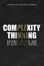 Complexity Thinking: Science in the Age of Alternative Truths