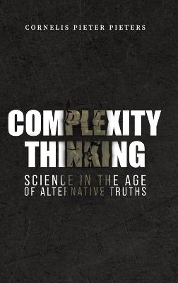 Complexity Thinking: Science in the Age of Alternative Truths - Cornelis Pieter Pieters - cover