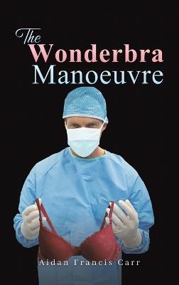 The Wonderbra Manoeuvre - Aidan Francis Carr - cover