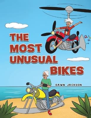 The Most Unusual Bikes - Dawn Jackson - cover